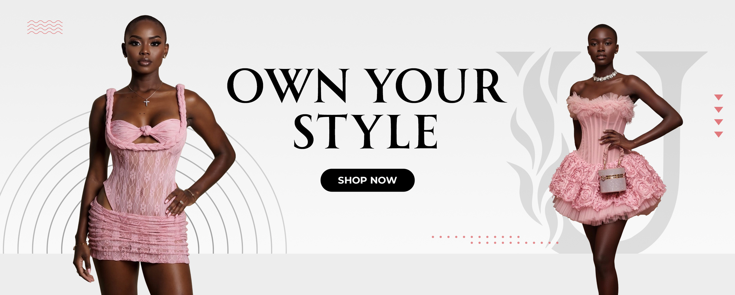 Fashion banner with two models in pink dresses and bold 'OWN YOUR STYLE' typography; includes a black 'Shop Now' button and decorative graphic elements
